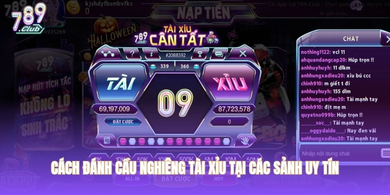 Cách đánh cầu nghiêng tài xỉu tại các sảnh uy tín