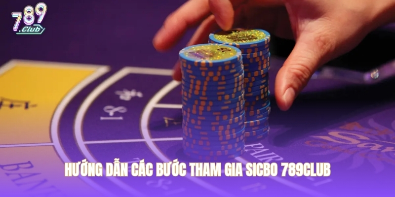 Hướng dẫn các bước tham gia sicbo 789CLUB