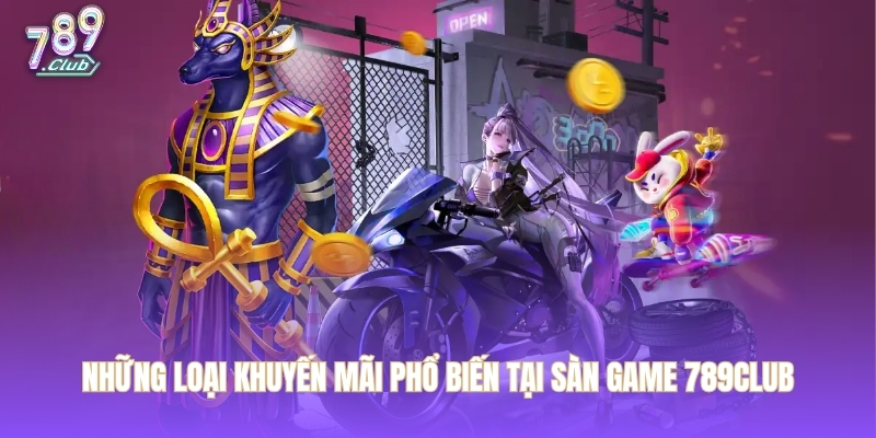 Những loại khuyến mãi phổ biến tại sàn game 789CLUB