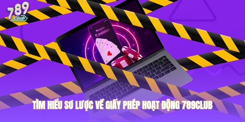 Tìm hiểu sơ lược về giấy phép hoạt động 789CLUB